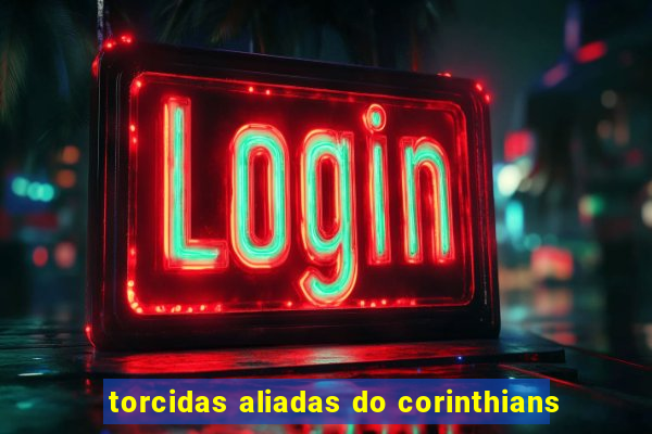 torcidas aliadas do corinthians